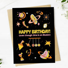 Load image into Gallery viewer, CARD - &quot;Happy birthday even though time is an illusion&quot; card
